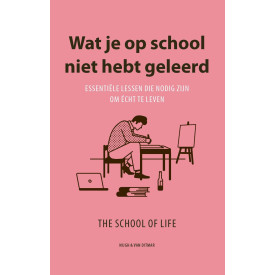 Wat je op school niet hebt geleerd: Essentiële lessen die nodig zijn om te leven