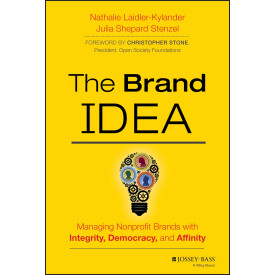 The Brand IDEA: Managing Nonprofit Brands with Integrity, Democracy, and Affinity