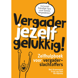 Vergader jezelf gelukkig: zelfhulpboek voor vergaderslachtoffers