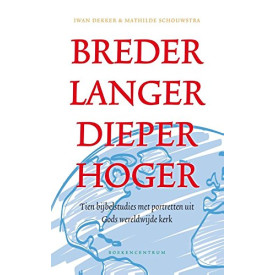 Breder langer dieper hoger: tien bijbelstudies met portretten uit Gods wereldwijde kerk