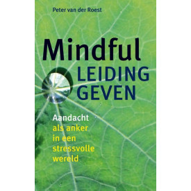 Mindful leidinggeven: aandacht als anker in een stressvolle wereld (Dutch Edition)