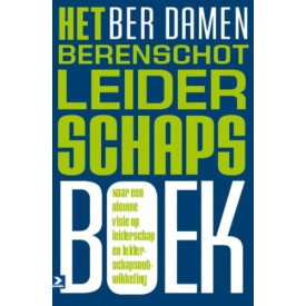 Het Berenschot leiderschapsboek: Naar een nieuwe visie op leiderschap en leiderschapsontwikkeling