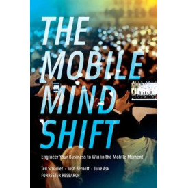 The Mobile Mind Shift: Engineer Your Business to Win in the Mobile Moment