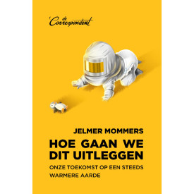 Hoe gaan we dit uitleggen: Onze toekomst op een steeds warmere aarde (Dutch Edition)