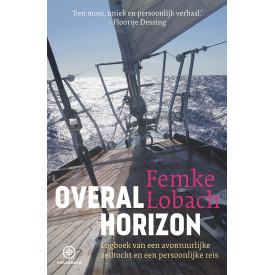 Overal horizon: Logboek van een avontuurlijke zeiltocht en een persoonlijke reis
