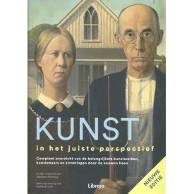 Kunst in het juiste perspectief: compleet overzicht van de belangrijkste kunstwerken, kunstenaars en stromingen door de eeuwen heen (Dutch Edition)