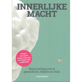 Innerlijke macht: neem de leiding over je leven, gezondheid, relaties en werk