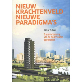 Nieuw krachtenveld, nieuwe paradigma's: trendverkenning van de Nederlandse bouwsector