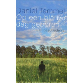 Op een blauwe dag geboren: een geschiedenis : indrukken van een autistische jongen met een bijzonder brein (Dutch Edition)