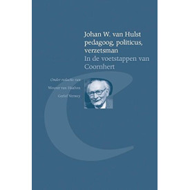 Johan W. van Hulst pedagoog, politicus, verzetsman: in de voetstappen van Coornhert