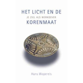 Het licht en de korenmaat: je ziel als werkgever (Dutch Edition)