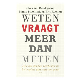 Weten vraagt meer dan meten: hoe het denken verdwijnt in het regime van maat en getal (Dutch Edition)
