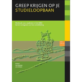 Greep krijgen op je studieloopbaan MBO niveau 3/4 (Greep krijgen op je studieloopbaan: werkboek voor studenten in het MBO bij het vormgeven van hun ontwikkeling)