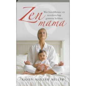 Zen mama: wat boeddhisme en moederschap gemeen hebben