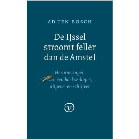 De IJssel stroomt feller dan de Amstel: Herinneringen van een boekverkoper, uitgever en schrijver (Dutch Edition)