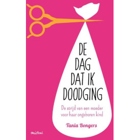 De dag dat ik doodging: de strijd van een moeder voor haar ongeboren kind