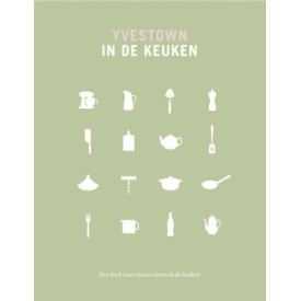 Yvestown in de keuken: een boek over eten en leven in de keuken