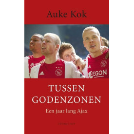 Tussen Godenzonen: een jaar lang Ajax (Dutch Edition)