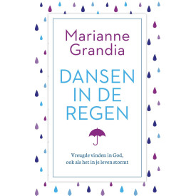 Dansen in de regen: vreugde vinden in God, ook als het in je leven stormt