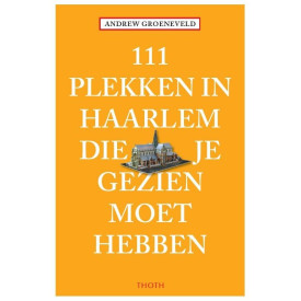 111 plekken in Haarlem die je gezien moet hebben (111 plekken-serie)