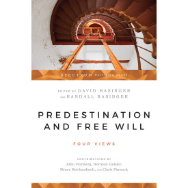 Predestination & Free Will: Four Views of Divine Sovereignty & Human Freedom
