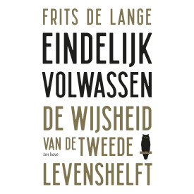 Eindelijk volwassen: De wijsheid van de tweede levenshelft