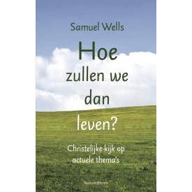 Hoe zullen we leven?: Een christelijke kijk op actuele thema's (Dutch Edition)