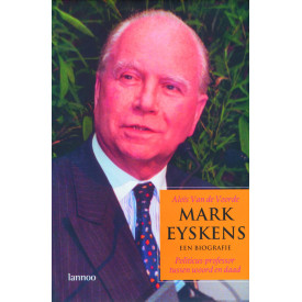 Mark Eyskens. Een biografie: Politicus - professor tussen woord en daad