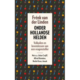 Onder Hollandse helden: valkuilen en levenslessen van een vragensteller (Dutch Edition)