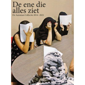 De ene die alles ziet: De Aarsman Collectie 2014-2021