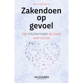 Zakendoen op gevoel: Het intuïtiemodel als basis voor succes
