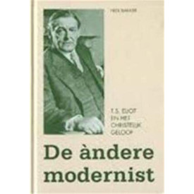 De àndere modernist: T.S. Eliot en het christelijk geloof (Dutch Edition)