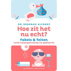 Hoe zit het nu echt?: fabels en feiten rond zwangerschap en geboorte