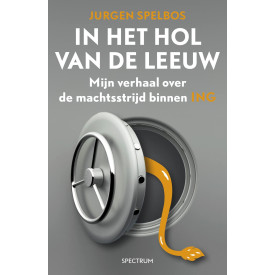 In het hol van de leeuw: mijn verhaal over de machtsstrijd binnen ING (Dutch Edition)