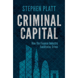 Criminal Capital: How the Finance Industry Facilitates Crime