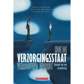 Hoe de verzorgingsstaat verbouwd wordt: kroniek van een verandering