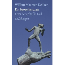 Dit broze bestaan: Over het geloof in God de Schepper