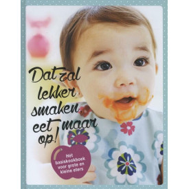 Dat zal lekker smaken, eet maar op!: het basiskookboek voor grote en kleine eters (Dutch Edition)