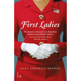 First Lady's: de charme en kracht van Amerika's moderne presidentsvrouwen : van Jacqueline Kennedy tot Michelle Obama