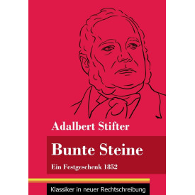 Bunte Steine: Ein Festgeschenk 1852 (Band 99, Klassiker in neuer Rechtschreibung) (German Edition)