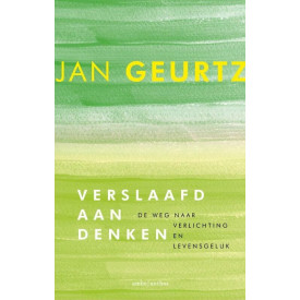 Verslaafd aan denken: de weg naar verlichting en levensgeluk (Dutch Edition)