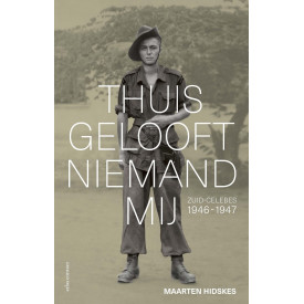 Thuis gelooft niemand mij: Zuid-Celebes 1946-1947 (Dutch Edition)