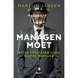 Managen moet: beter presteren door slim te managen