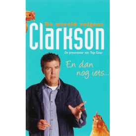 De wereld volgens Clarkson: en dan nog iets...