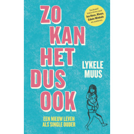 Zo kan het dus ook: Een nieuw leven als single ouder