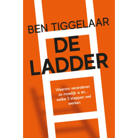 De Ladder: Waarom veranderen zo moeilijk is én... welke 3 stappen wel werken (Dutch Edition)