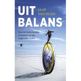 Uit balans: hoe de Nederlandse economie in het ongerede raakte (Dutch Edition)