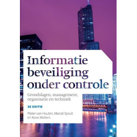 Informatiebeveiliging onder controle: grondslagen, management, organisatie en techniek (Dutch Edition)