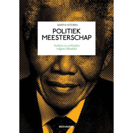 Politiek meesterschap: vechten en verbinden volgens Mandela (Dutch Edition)