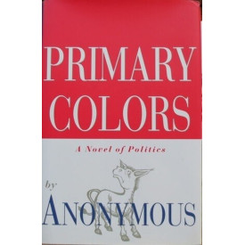 Primary Colors: A Novel of Politics